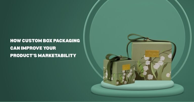 How Custom Box Packaging Can Improve Your Product’s Marketability?